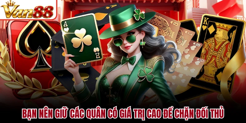 Bạn nên giữ các quân có giá trị cao để chặn đối thủ