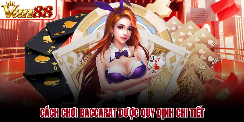 Cách chơi Baccarat được quy định chi tiết