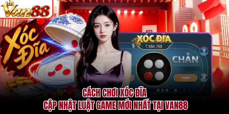 Cách Chơi Xóc Đĩa - Cập Nhật Luật Game Mới Nhất Tại VAN88