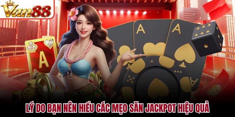 Lý do bạn nên hiểu các mẹo săn jackpot hiệu quả