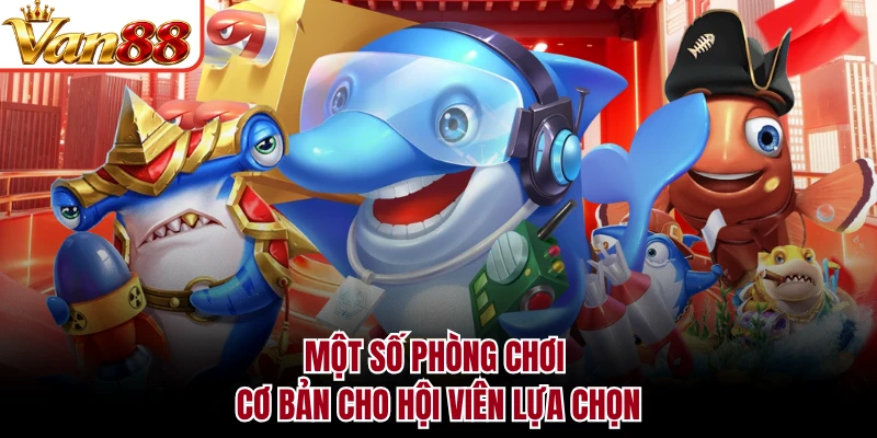 Một số phòng chơi cơ bản cho hội viên lựa chọn