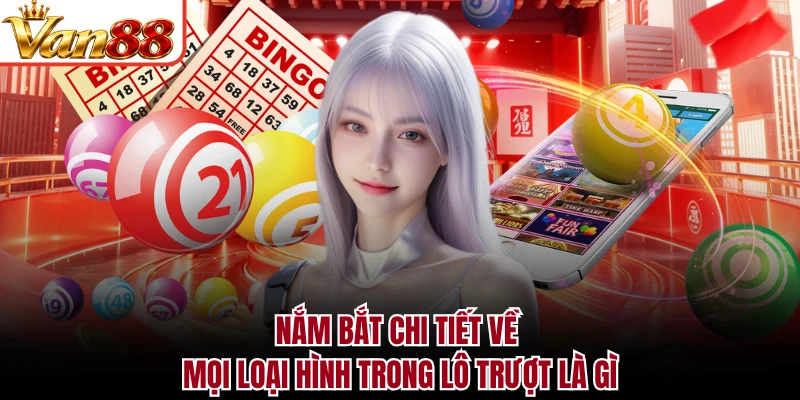 Nắm bắt chi tiết về mọi loại hình trong lô trượt là gì