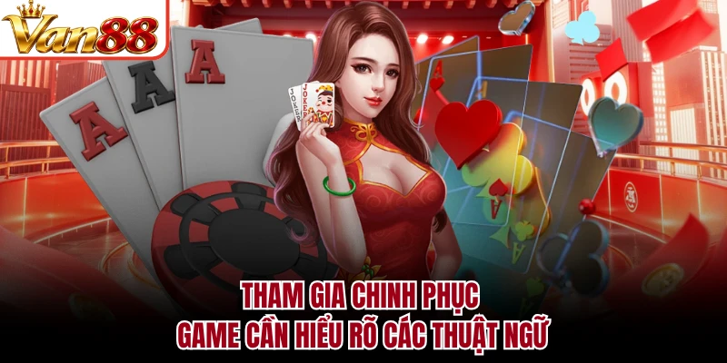 Tham gia chinh phục game cần hiểu rõ các thuật ngữ