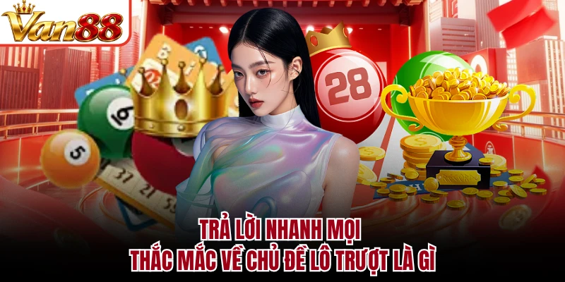 Trả lời nhanh mọi thắc mắc về chủ đề lô trượt là gì