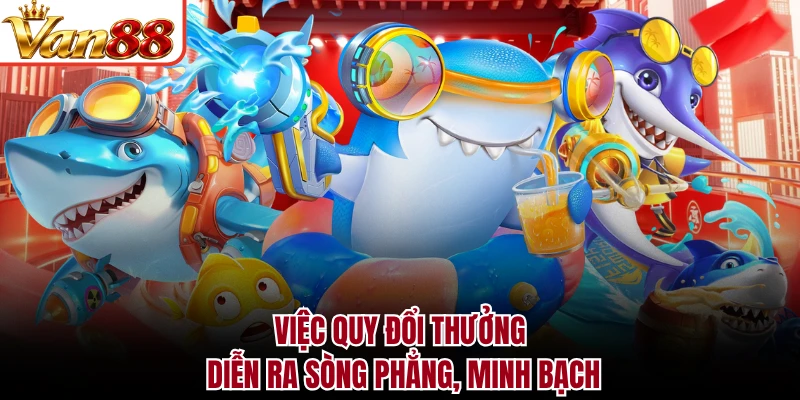 Việc quy đổi thưởng diễn ra sòng phẳng, minh bạch